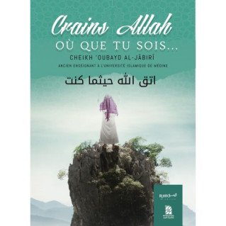 Craint ALLAH Ou que Tu Sois ... - Cheikh 'Oubayd Al-Jabiri - Edition Dine Al Haqq