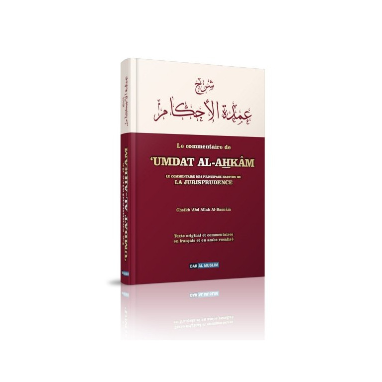 Umdat Al Ahkam - Le Commentaire Des Principaux Hadiths De La Jurisprudence – Cheikh Abd Allah Al Bassam – Edition Dar Al Muslim