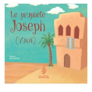 Le Prophète Joseph  - Yusuf - Edition Maison d'Ennour