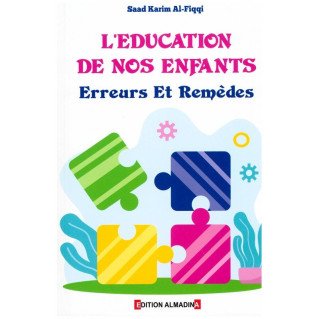 L'Education de Nos Enfants - Erreurs et Remèdes - Saad Karim Al Fiqqi - Edition Al Madina