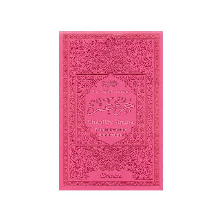 Le Saint Coran - Chapitre Amma (Jouz' 'Ammâ) Français-Arabe-Phonétique - Couverture Rose - Edition Orientica