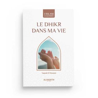 Le Dhikr Dans Ma Vie - Yaqoub El Moumni - Edition Al Hadith