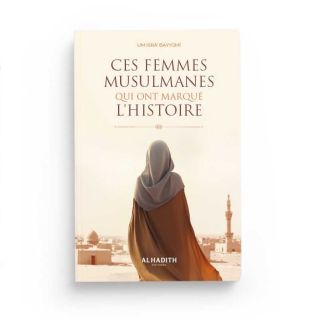 Ces femmes musulmanes qui ont marqué l’histoire - UM ISR ’ BAYYÛMÎ - Éditions Al-Hadîth