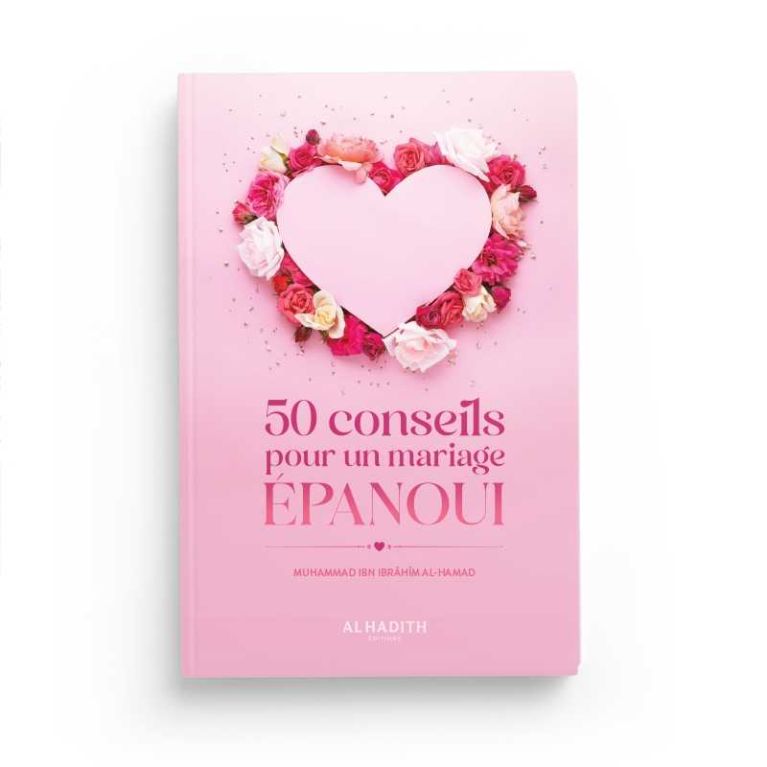 50 conseils pour un mariage épanoui - Muhammad Ibn Ibrâhîm al-Hamad - Editions Al-Hadîth