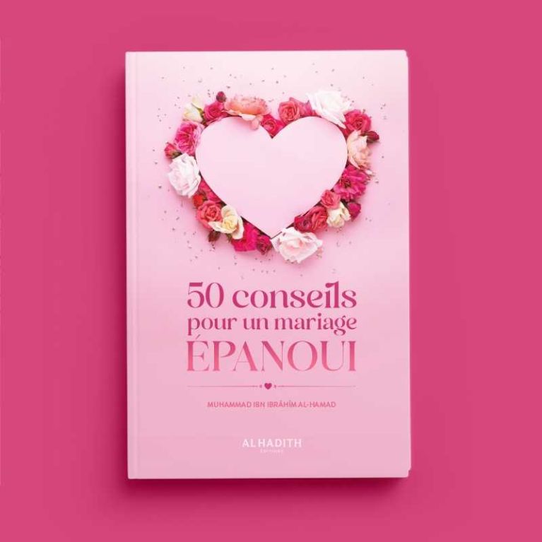 50 conseils pour un mariage épanoui - Muhammad Ibn Ibrâhîm al-Hamad - Editions Al-Hadîth