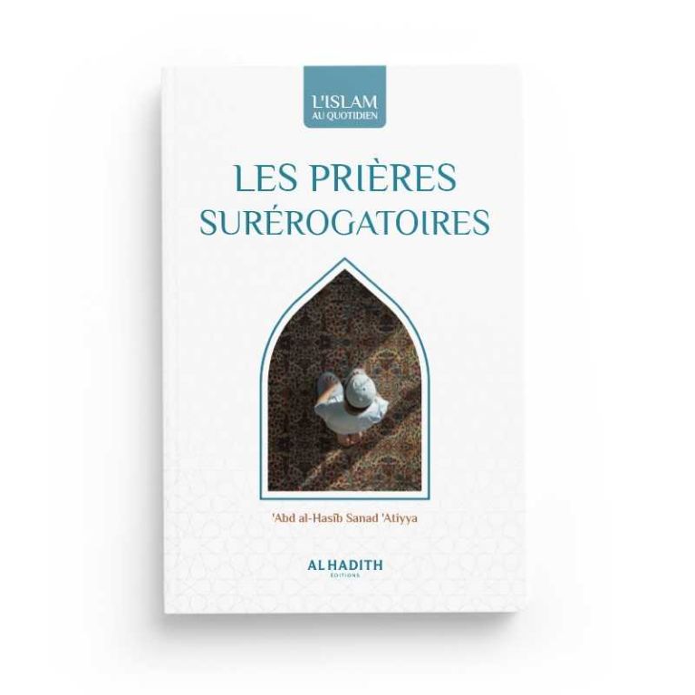 Les prières surérogatoires - Abd al-Hasîb Sanad 'Atiyya - Editions Al hadith