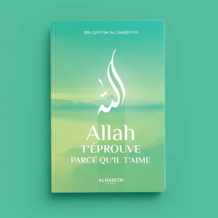 Allah t'éprouve parce qu'il t'aime - Ibn Qayyim al-Jawziyya - Editions Al-Hadîth