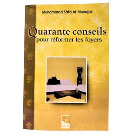 Quarant Conseils pour Réformer les Foyers - Muhammad Salih Al Munnajjid - Al Hadith