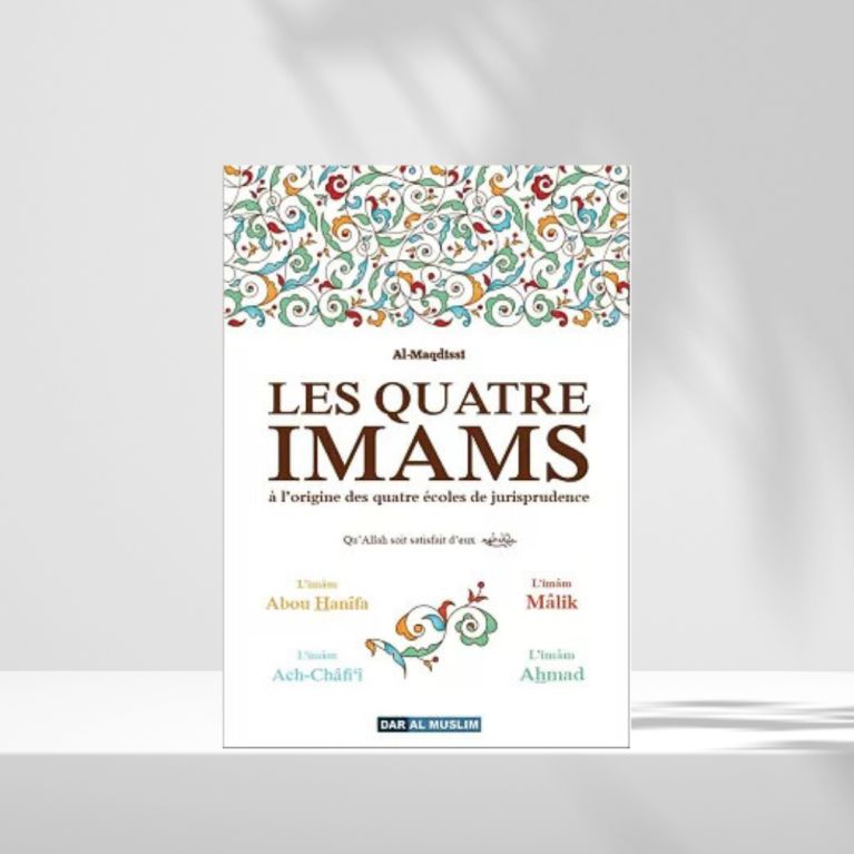 Les Quatre Imams : origine des quatre grandes école - al Maqdissi - Dar al Muslim