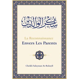 La Reconnaissance Envers les Parents - Cheikh Soulayman Ar-Ruhayli - Ibn Badis