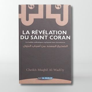 La Révélation du Saint Coran - Les Hadiths Authentiques expliquant leurs Circonstances - Edition Dar Al  Muslim