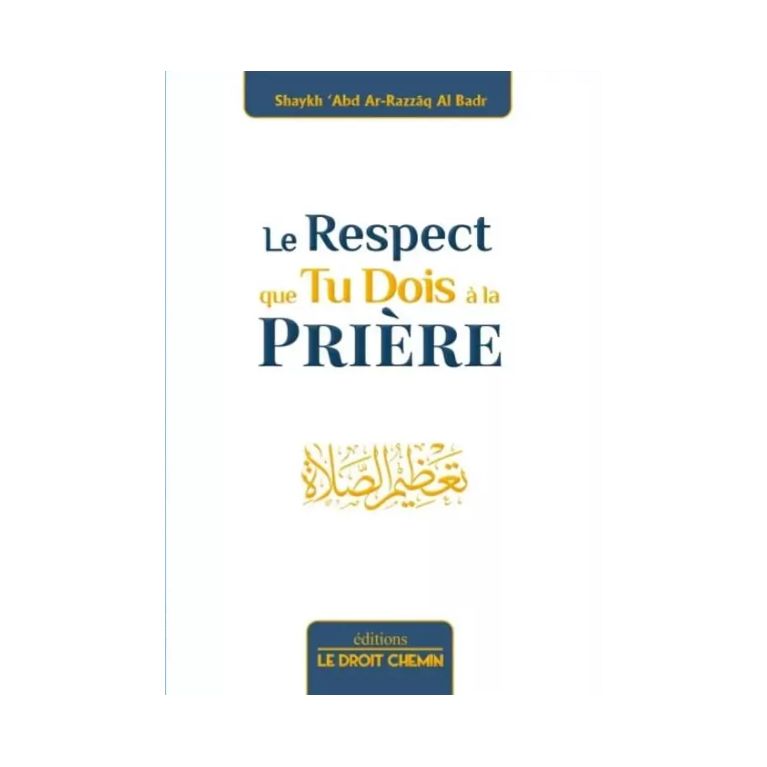 Le Respect que tu doit à la Prière - Edition Le Droit Chemin