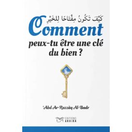 Comment Peux-tu Être une Clé de Bien ? - Edition Akhira