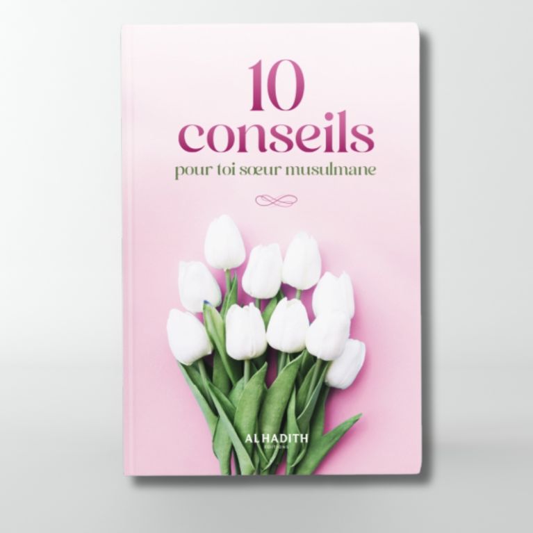 10 Conseils Pour Toi Soeur Musulmane - Edition Al Hadith