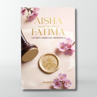 Aisha & Fatima - Les bien-aimées du Prophète ﷺ - Wajdân al ’Alî - Editions Al Hadith