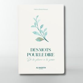 Des mots pour le dire de la plume à la poésie - Fatima Botachbaqut - Editions Al Hadith