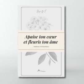  Apaise ton coeur et fleuris ton âme - Tome 1- Lilya B.F - Editions Akhawates