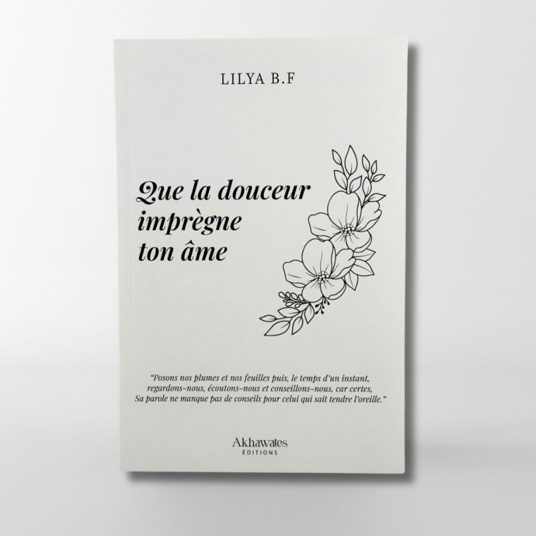 Que la douceur imprègne ton âme - Lilya B.F - Editions Akhawates