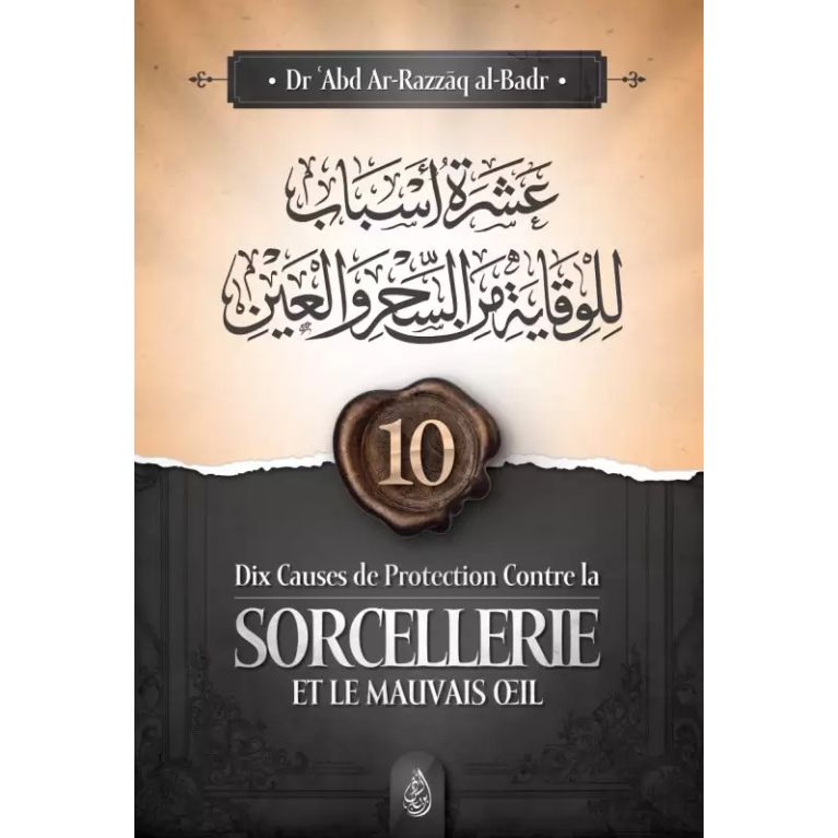 Dix causes de protection contre la sorcellerie et le mauvais œil - Dr 'Abd Ar-Razzāq al-Badr - Editions Ibn Badis