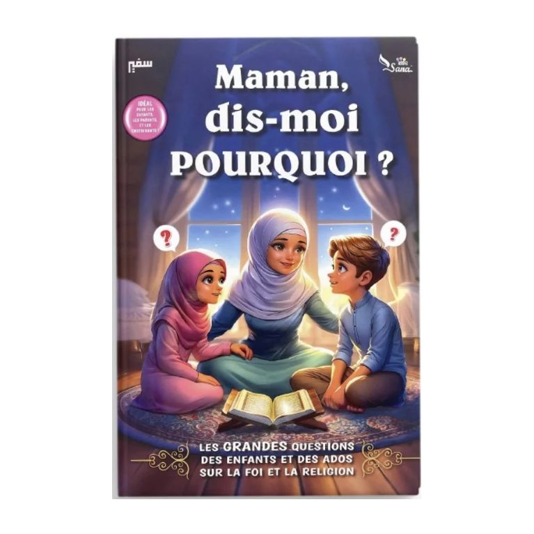 Maman, dis-moi pourquoi ? Les Grandes questions des enfants et des ados sur la religion l'Islam et la foi - Sana