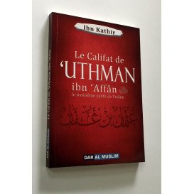 Uthman Ibn Affan, Le Troisième Calife De L'Islam - Edition Dar  Al  Muslim